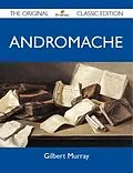 E-Book (epub) Andromache - The Original Classic Edition von Gilbert Murray