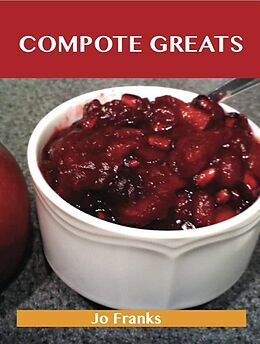 eBook (epub) Compote Greats: Delicious Compote Recipes, The Top 80 Compote Recipes de Jo Franks