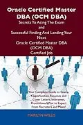 E-Book (epub) Oracle Certified Master DBA (OCM DBA) Secrets To Acing The Exam and Successful Finding And Landing Your Next Oracle Certified Master DBA (OCM DBA) Certified Job von Marilyn Willis