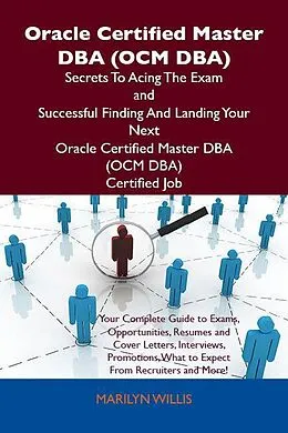 E-Book (epub) Oracle Certified Master DBA (OCM DBA) Secrets To Acing The Exam and Successful Finding And Landing Your Next Oracle Certified Master DBA (OCM DBA) Certified Job von Marilyn Willis