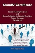 E-Book (epub) CloudU Certificate Secrets To Acing The Exam and Successful Finding And Landing Your Next CloudU Certificate Certified Job von Amy Mcdonald