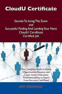E-Book (epub) CloudU Certificate Secrets To Acing The Exam and Successful Finding And Landing Your Next CloudU Certificate Certified Job von Amy Mcdonald