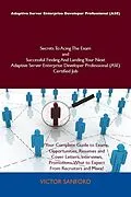 E-Book (epub) Adaptive Server Enterprise Developer Professional (ASE) Secrets To Acing The Exam and Successful Finding And Landing Your Next Adaptive Server Enterprise Developer Professional (ASE) Certified Job von Victor Sanford