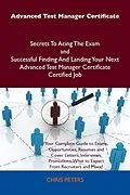 E-Book (epub) Advanced Test Manager Certificate Secrets To Acing The Exam and Successful Finding And Landing Your Next Advanced Test Manager Certificate Certified Job von Chris Peters