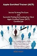 E-Book (epub) Apple Certified Trainer (ACT) Secrets To Acing The Exam and Successful Finding And Landing Your Next Apple Certified Trainer (ACT) Certified Job von Rose Haley