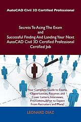 eBook (epub) AutoCAD Civil 3D Certified Professional Secrets To Acing The Exam and Successful Finding And Landing Your Next AutoCAD Civil 3D Certified Professional Certified Job de Leonard Diaz