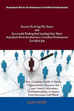 E-Book (epub) Autodesk Revit Architecture Certified Professional Secrets To Acing The Exam and Successful Finding And Landing Your Next Autodesk Revit Architecture Certified Professional Certified Job von Julia Meyer