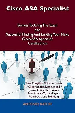 E-Book (epub) Cisco ASA Specialist Secrets To Acing The Exam and Successful Finding And Landing Your Next Cisco ASA Specialist Certified Job von Antonio Ratliff