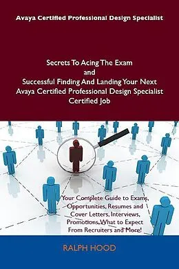 E-Book (epub) Avaya Certified Professional Design Specialist Secrets To Acing The Exam and Successful Finding And Landing Your Next Avaya Certified Professional Design Specialist Certified Job von Ralph Hood