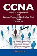 E-Book (epub) CCNA Secrets To Acing The Exam and Successful Finding And Landing Your Next CCNA Certified Job von Eugene Brenda