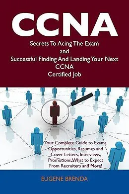 E-Book (epub) CCNA Secrets To Acing The Exam and Successful Finding And Landing Your Next CCNA Certified Job von Eugene Brenda
