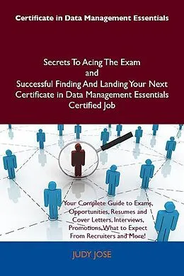 E-Book (epub) Certificate in Data Management Essentials Secrets To Acing The Exam and Successful Finding And Landing Your Next Certificate in Data Management Essentials Certified Job von Judy Jose