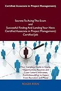 E-Book (epub) Certified Associate in Project Management) Secrets To Acing The Exam and Successful Finding And Landing Your Next Certified Associate in Project Management) Certified Job von Roger Ryan