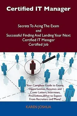 E-Book (epub) Certified IT Manager Secrets To Acing The Exam and Successful Finding And Landing Your Next Certified IT Manager Certified Job von Karen Joshua