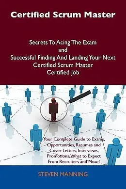 E-Book (epub) Certified Scrum Master Secrets To Acing The Exam and Successful Finding And Landing Your Next Certified Scrum Master Certified Job von Steven Manning