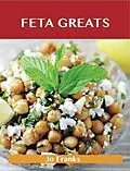 E-Book (epub) Feta Greats: Delicious Feta Recipes, The Top 75 Feta Recipes von Jo Franks