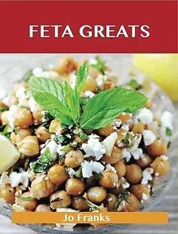 E-Book (epub) Feta Greats: Delicious Feta Recipes, The Top 75 Feta Recipes von Jo Franks