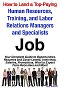 E-Book (epub) How to Land a Top-Paying Human Resources, Training, and Labor Relations Managers and Specialists Job: Your Complete Guide to Opportunities, Resumes and Cover Letters, Interviews, Salaries, Promotions, What to Expect From Recruiters and More! von Brad Andrews