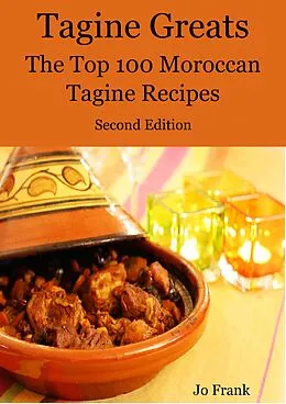 E-Book (epub) Tagine Greats: 100 Delicious Tagine Recipes, The Top 100 Moroccan Tajine recipes - Second Edition von Jo Frank