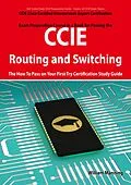 E-Book (epub) CCIE Cisco Certified Internetwork Expert Routing and Switching Certification Exam Preparation Course in a Book for Passing the CCIE Exam - The How To Pass on Your First Try Certification Study Guide von William Manning
