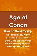 E-Book (epub) Age of Conan How To Boot Camp: The Fast and Easy Way to Learn the Basics with 55 World Class Experts Proven Tactics, Techniques, Facts, Hints, Tips and Advice von Rob Ansley