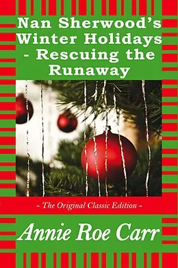 E-Book (epub) Nan Sherwood's Winter Holidays - Rescuing the Runaways - The Original Classic Edition von Annie Roe Carr
