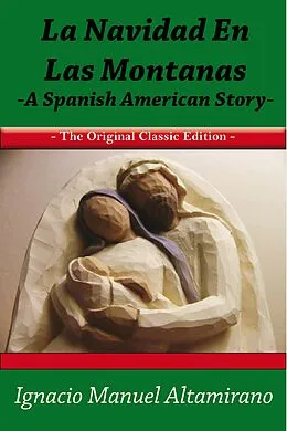E-Book (epub) La Navidad en las Montanas A Spanish American Story - The Original Classic Edition von Ignacio Manuel Altamirano