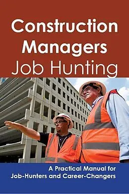 E-Book (epub) Construction Managers: Job Hunting - A Practical Manual for Job-Hunters and Career Changers von Stephen Gladwell