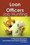E-Book (epub) Loan Officers: Job Hunting - A Practical Manual for Job-Hunters and Career Changers von Stephen Gladwell