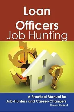 E-Book (epub) Loan Officers: Job Hunting - A Practical Manual for Job-Hunters and Career Changers von Stephen Gladwell