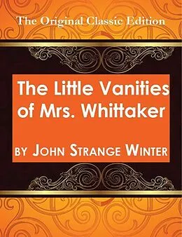 E-Book (epub) The Little Vanities of Mrs. Whittaker - The Original Classic Edition von John Strange Winter