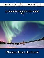 E-Book (epub) Le Cocu (Novels of Paul de Kock Volume XVIII) - The Original Classic Edition von Charles Paul de Kock