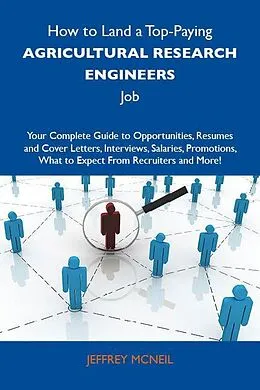 E-Book (epub) How to Land a Top-Paying Agricultural research engineers Job: Your Complete Guide to Opportunities, Resumes and Cover Letters, Interviews, Salaries, Promotions, What to Expect From Recruiters and More von Jeffrey Mcneil