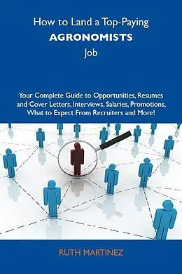 E-Book (epub) How to Land a Top-Paying Agronomists Job: Your Complete Guide to Opportunities, Resumes and Cover Letters, Interviews, Salaries, Promotions, What to Expect From Recruiters and More von Ruth Martinez