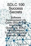 E-Book (epub) SDLC 100 Success Secrets - Software Development Life Cycle (SDLC) 100 Most asked Questions, SDLC Methodologies, Tools, Process and Business Models von Jeremy Lewis