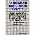 E-Book (epub) Social Media 100 Success Secrets: Social Media, Web 2.0 User-Generated Content and Virtual Communities - 100 Most Asked Mass Collaboration Questions von George Brown