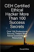 E-Book (epub) CEH Certified Ethical Hacker More Than 100 Success Secrets: Over 100 Professional Security Testers Most Asked Questions and Resources von Ronald White