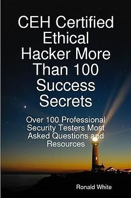E-Book (epub) CEH Certified Ethical Hacker More Than 100 Success Secrets: Over 100 Professional Security Testers Most Asked Questions and Resources von Ronald White