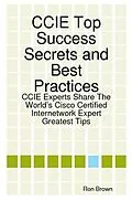 E-Book (epub) CCIE Top Success Secrets and Best Practices: CCIE Experts Share The World's Cisco Certified Internetwork Expert Greatest Tips von Ron Brown