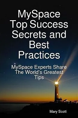 E-Book (epub) MySpace Top Success Secrets and Best Practices: MySpace Experts Share The Worlds Greatest Tips von Mary Scott