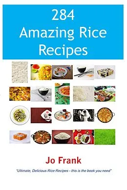 E-Book (epub) 284 Amazing Rice Recipes - How to Cook Perfect and Delicious Rice in 284 Terrific Ways von Jo Frank