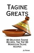 E-Book (epub) Tagine Greats: 80 Delicious Tagine Recipes, The Top 80 Moroccan Tajine recipes von Jo Frank