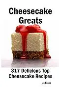 E-Book (epub) Cheesecake Greats: 317 Delicious Cheesecake Recipes: from Amaretto & Ghirardelli Chocolate Chip Cheesecake to Yogurt Cheesecake - 317 Top Cheesecake Recipes von Jo Frank