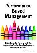E-Book (epub) Performance Based Management: Eight Steps To Develop and Use Information Technology Performance Measures Effectively von Emereo Publishing