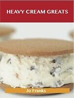 E-Book (pdf) Heavy Cream Greats: Delicious Heavy Cream Recipes, The Top 100 Heavy Cream Recipes von Jo Franks