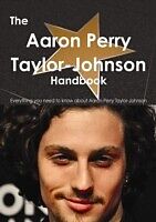E-Book (pdf) Aaron Taylor-Johnson Handbook - Everything you need to know about Aaron Taylor-Johnson von Emily Smith