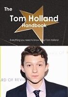 eBook (pdf) Tom Holland (actor) Handbook - Everything you need to know about Tom Holland (actor) de Emily Smith