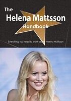 E-Book (pdf) Helena Mattsson Handbook - Everything you need to know about Helena Mattsson von Emily Smith