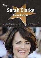 E-Book (pdf) Sarah Clarke Handbook - Everything you need to know about Sarah Clarke von Emily Smith