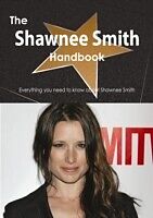 E-Book (pdf) Shawnee Smith Handbook - Everything you need to know about Shawnee Smith von Emily Smith